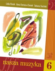 FLOREK LIDIA; TOMERA-CHMIEL ILONA; STACHAK TATIANA - Nasza muzyka 6